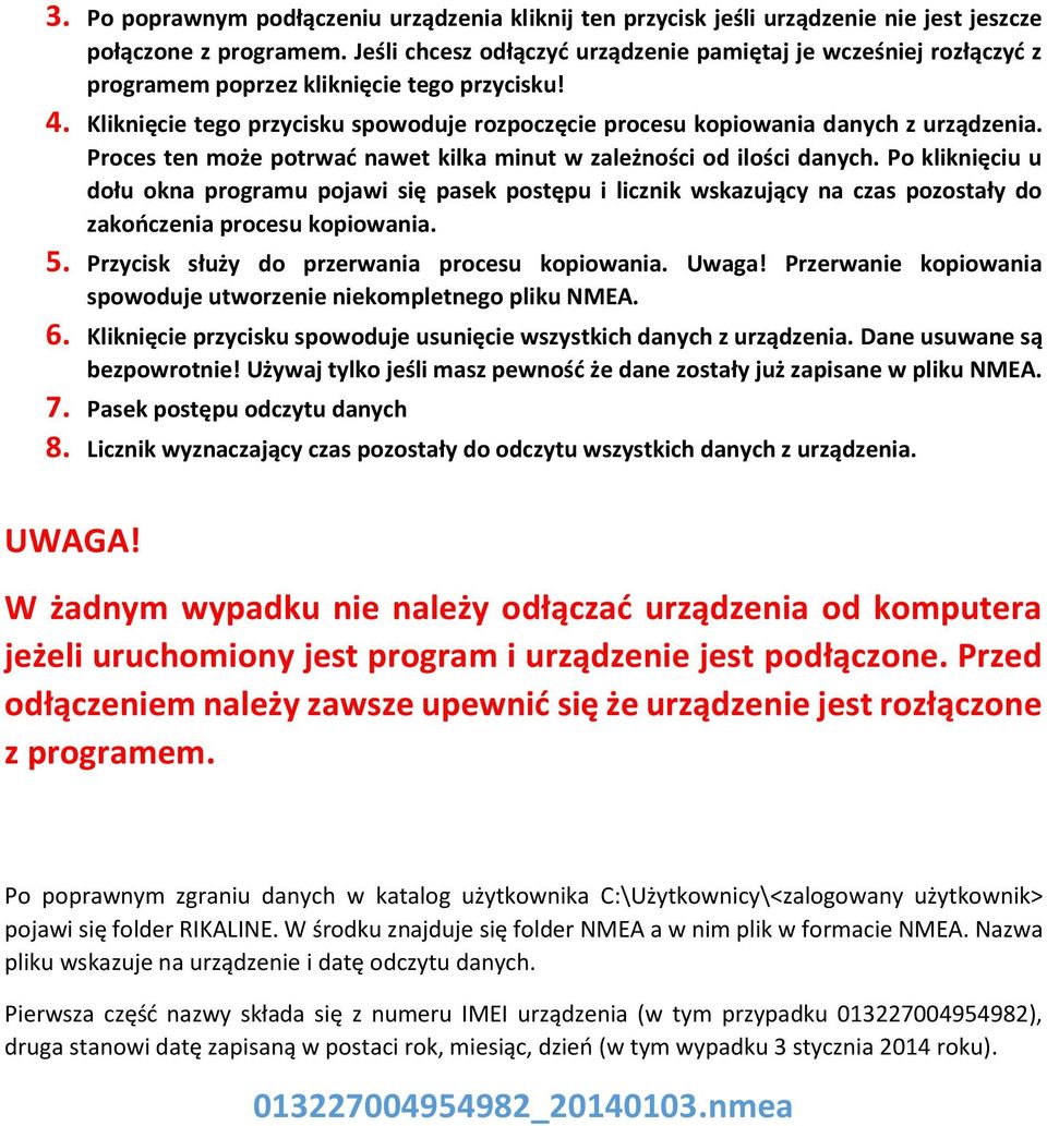 Kliknięcie tego przycisku spowoduje rozpoczęcie procesu kopiowania danych z urządzenia. Proces ten może potrwać nawet kilka minut w zależności od ilości danych.