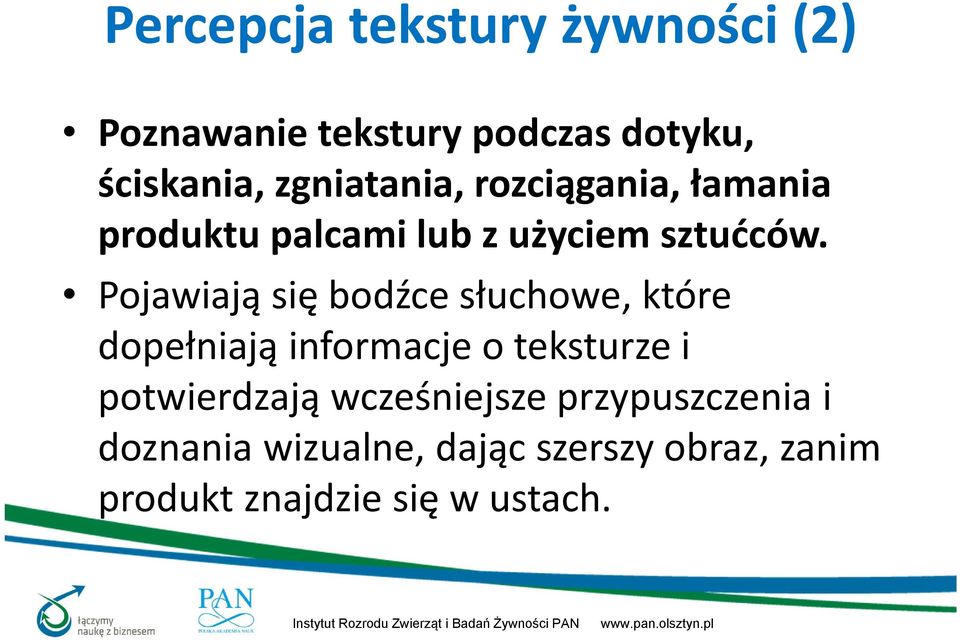 Pojawiają się bodźce słuchowe, które dopełniają informacje o teksturze i potwierdzają