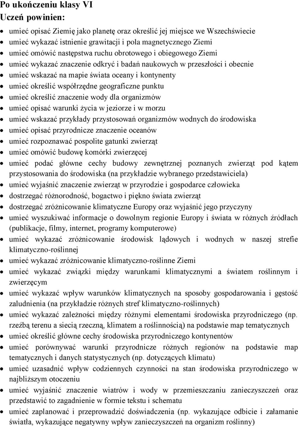 geograficzne punktu umieć określić znaczenie wody dla organizmów umieć opisać warunki życia w jeziorze i w morzu umieć wskazać przykłady przystosowań organizmów wodnych do środowiska umieć opisać