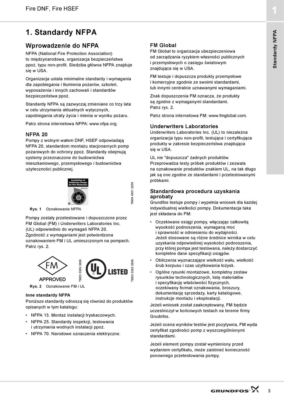 Organizacja ustala minimalne standardy i wymagania dla zapobiegania i tłumienia pożarów, szkoleń, wyposażenia i innych zachowań i standardów bezpieczeństwa ppoż.