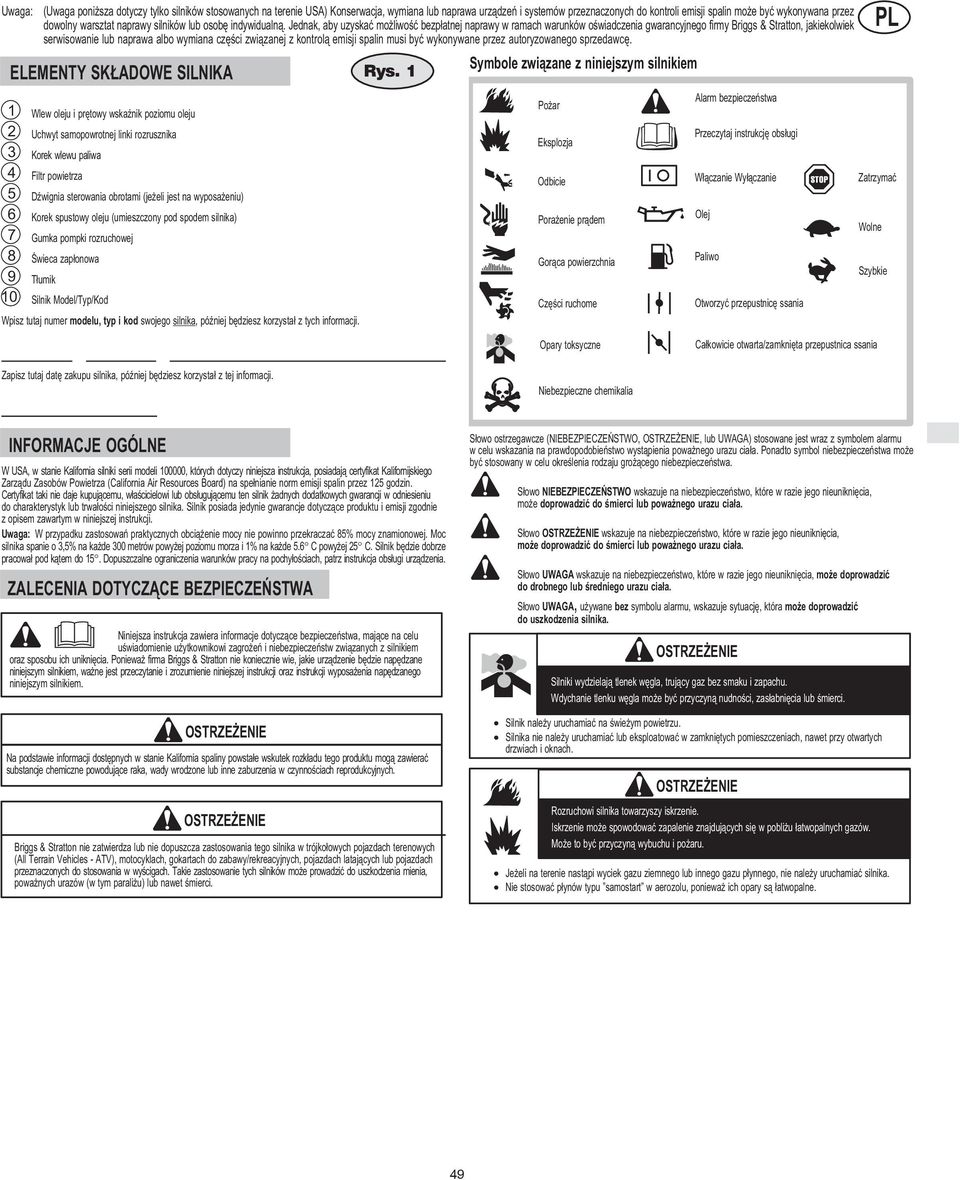 Jednak, aby uzyskaæ mo liwoœæ bezp³atnej naprawy w ramach warunków oœwiadczenia gwarancyjnego firmy Briggs & Stratton, jakiekolwiek serwisowanie lub naprawa albo wymiana czêœci zwi¹zanej z kontrol¹