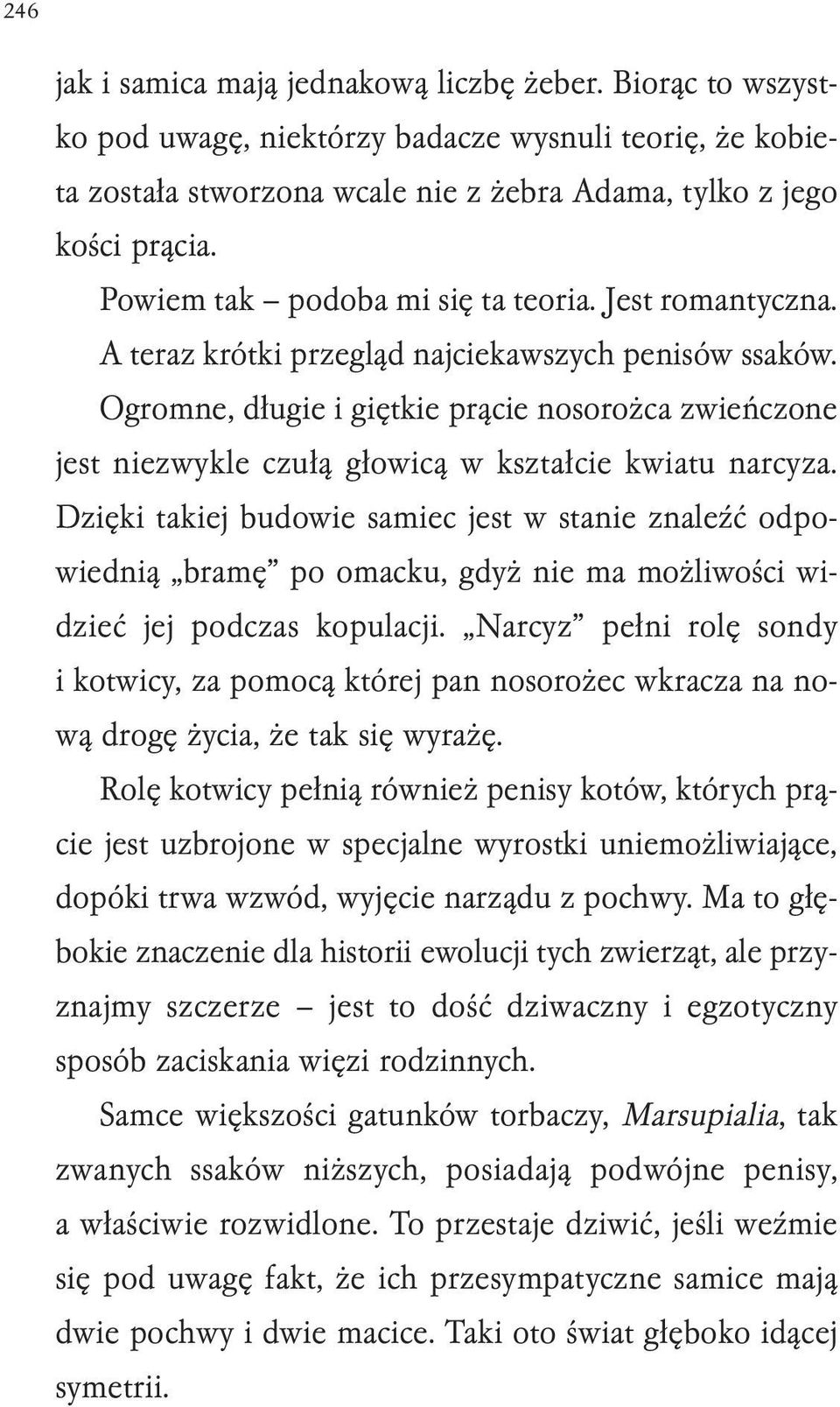 Ogromne, długie i giętkie prącie nosorożca zwieńczone jest niezwykle czułą głowicą w kształcie kwiatu narcyza.