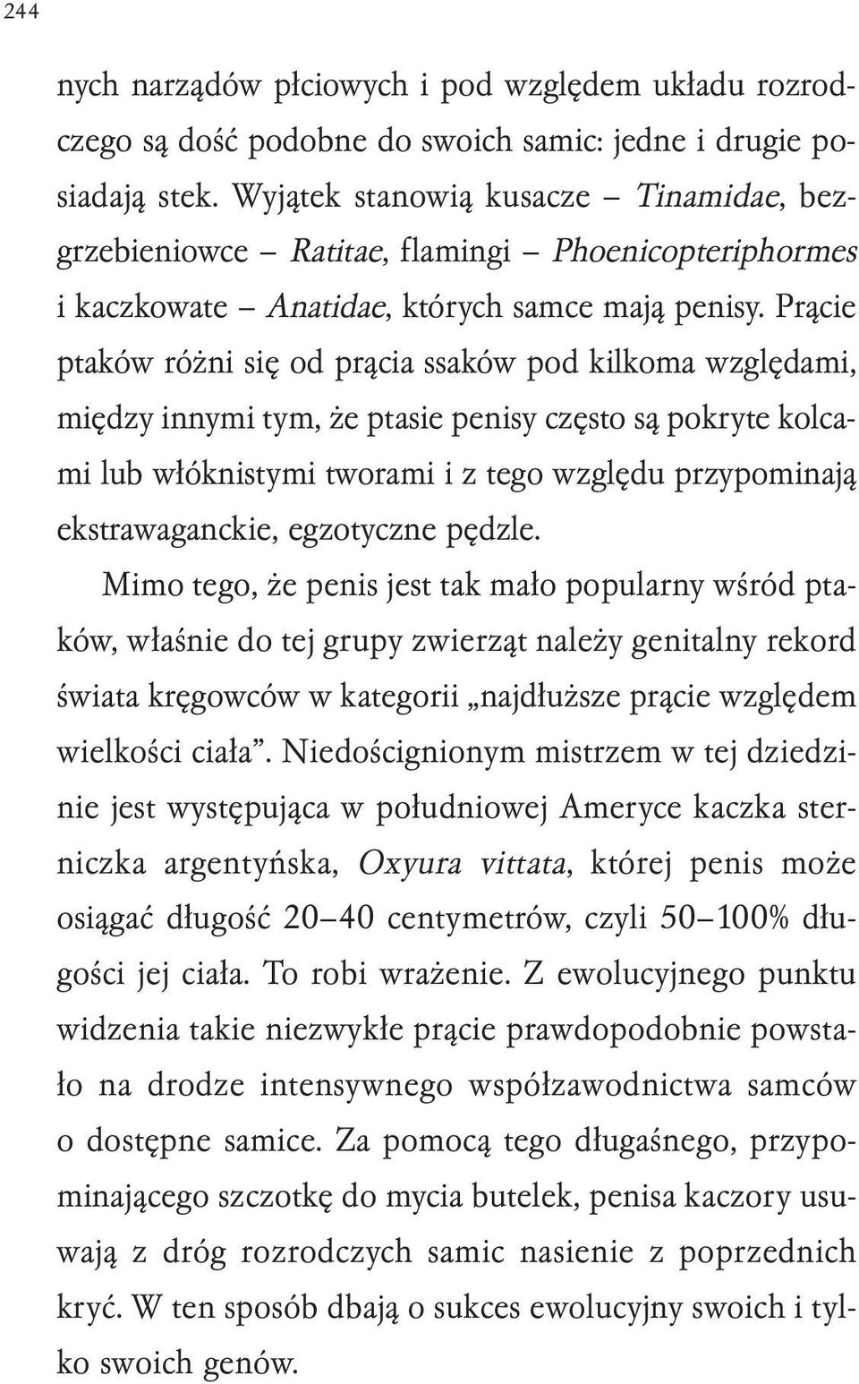 Prącie ptaków różni się od prącia ssaków pod kilkoma względami, między innymi tym, że ptasie penisy często są pokryte kolcami lub włóknistymi tworami i z tego względu przypominają ekstrawaganckie,