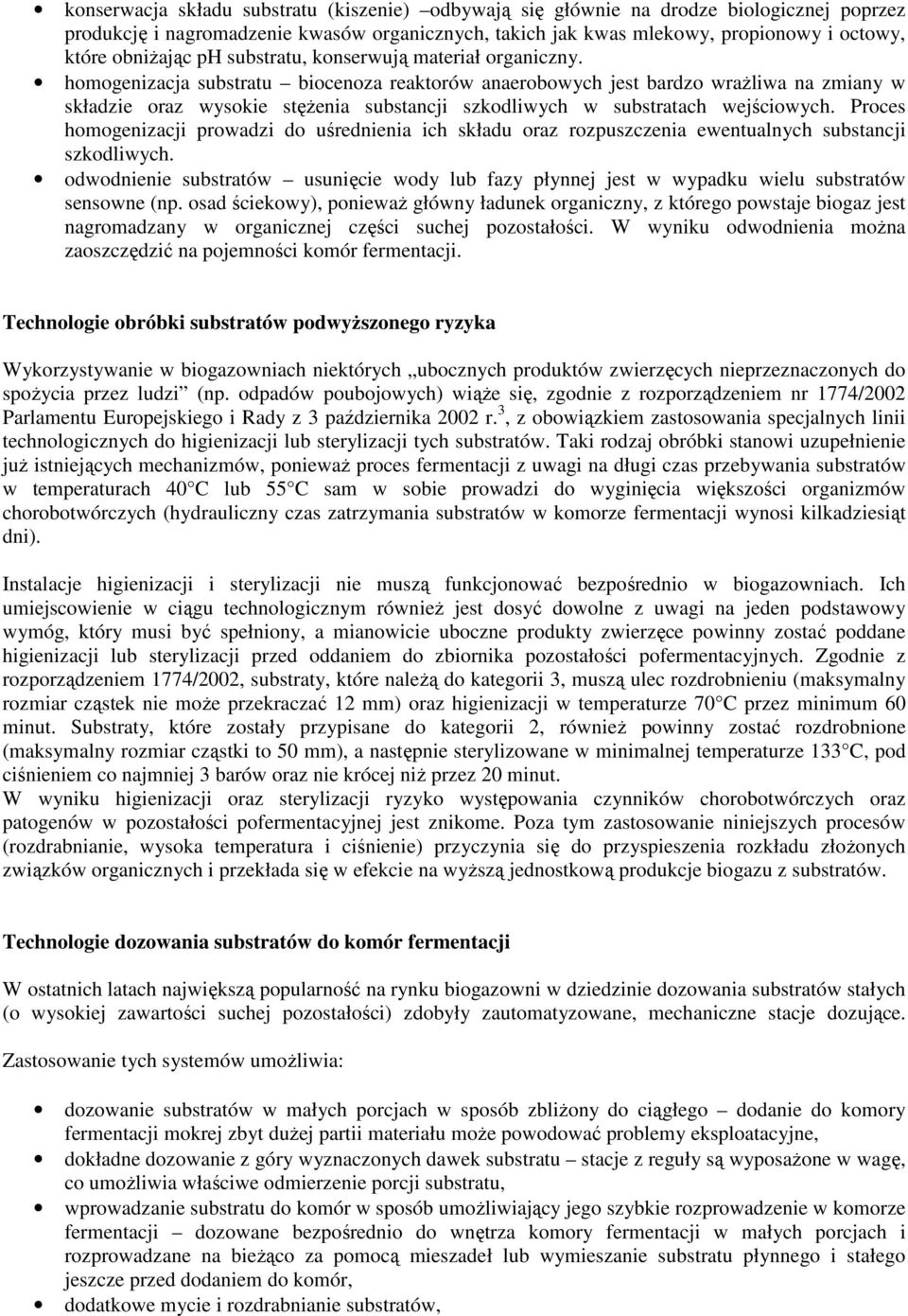 homogenizacja substratu biocenoza reaktorów anaerobowych jest bardzo wrażliwa na zmiany w składzie oraz wysokie stężenia substancji szkodliwych w substratach wejściowych.