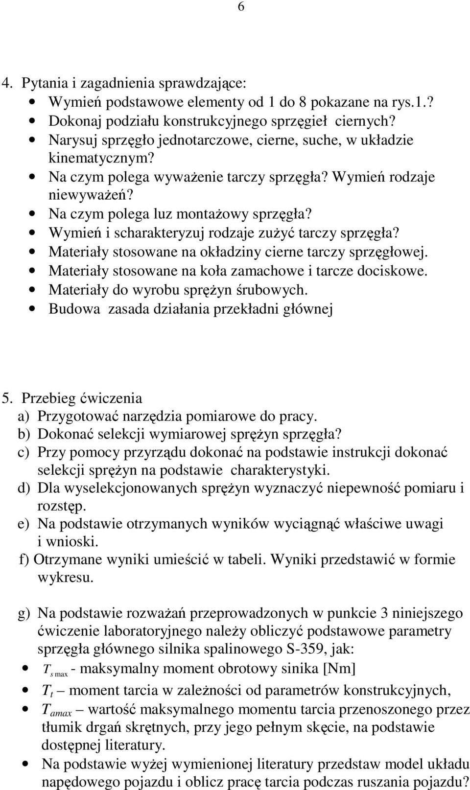 Wymień i scharakteryzuj rodzaje zuŝyć tarczy sprzęgła? Materiały stosowane na okładziny cierne tarczy sprzęgłowej. Materiały stosowane na koła zamachowe i tarcze dociskowe.