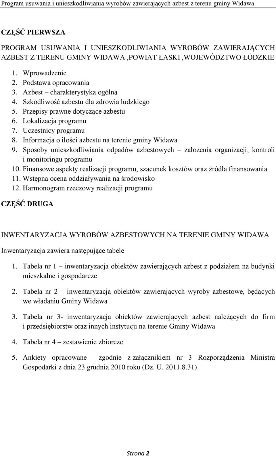 Informacja o ilości azbestu na terenie gminy Widawa 9. Sposoby unieszkodliwiania odpadów azbestowych założenia organizacji, kontroli i monitoringu programu 10.