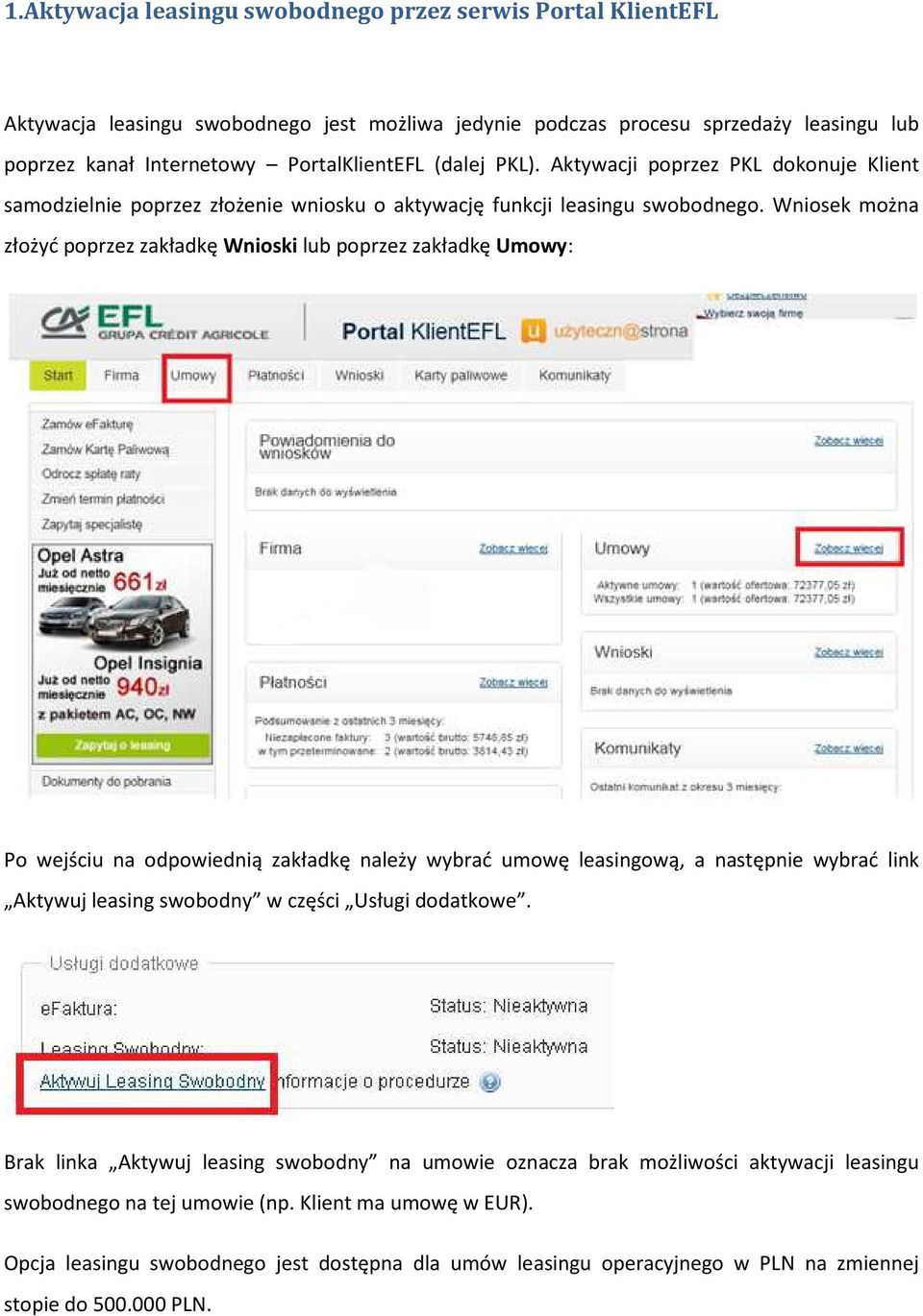 Wniosek można złożyć poprzez zakładkę Wnioski lub poprzez zakładkę Umowy: Po wejściu na odpowiednią zakładkę należy wybrać umowę leasingową, a następnie wybrać link Aktywuj leasing swobodny w części