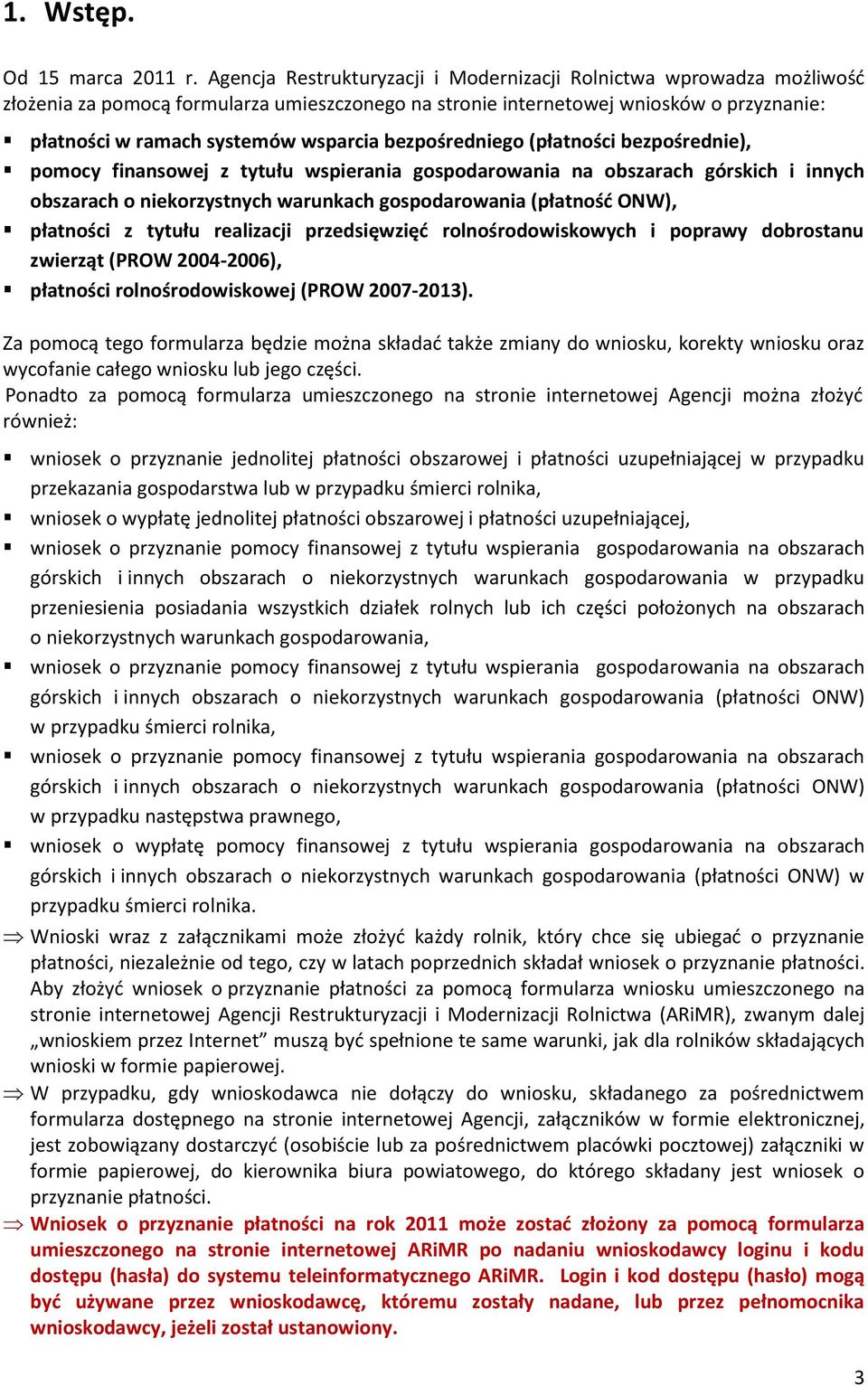 bezpośredniego (płatności bezpośrednie), pomocy finansowej z tytułu wspierania gospodarowania na obszarach górskich i innych obszarach o niekorzystnych warunkach gospodarowania (płatnośd ONW),