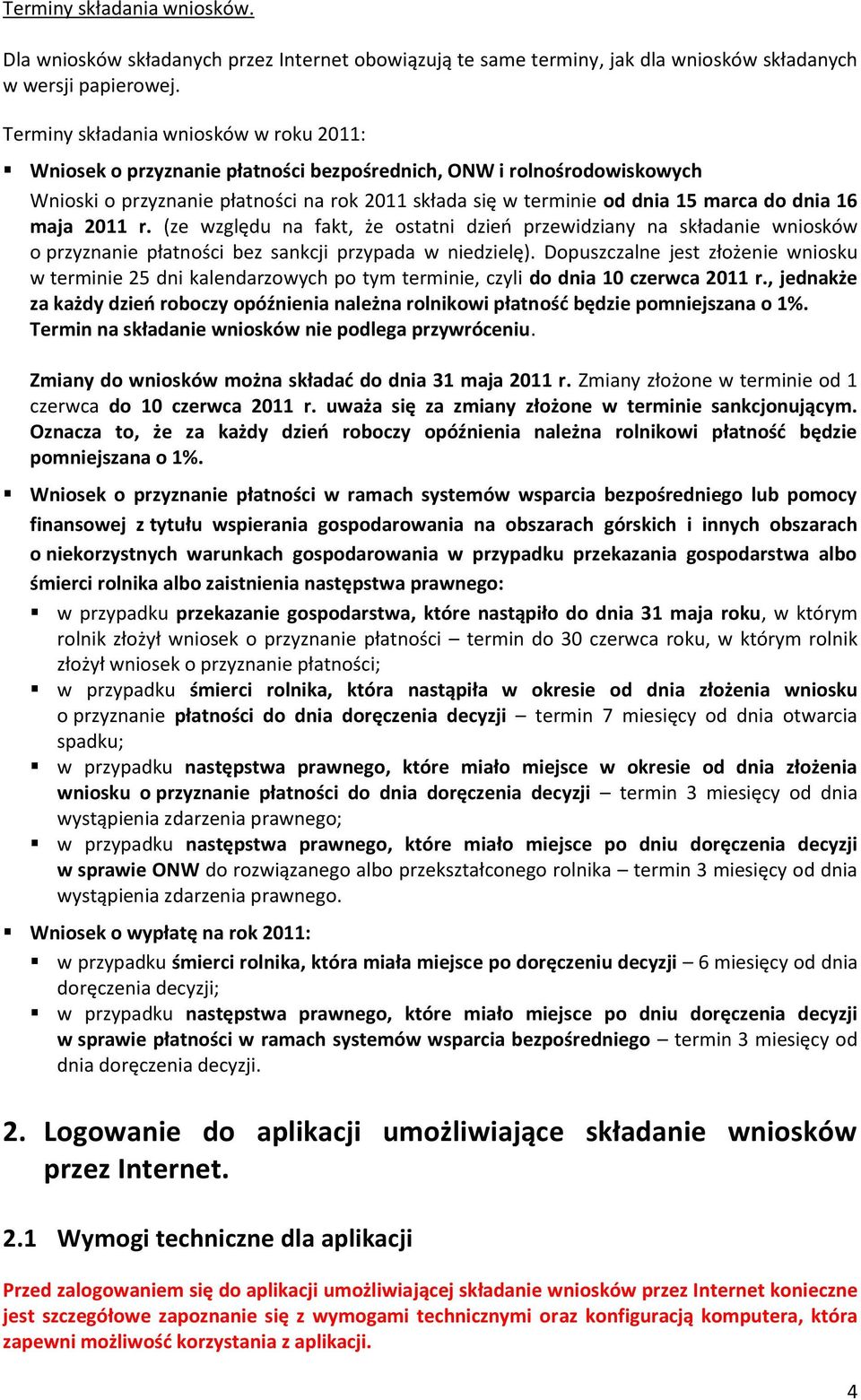 dnia 16 maja 2011 r. (ze względu na fakt, że ostatni dzieo przewidziany na składanie wniosków o przyznanie płatności bez sankcji przypada w niedzielę).