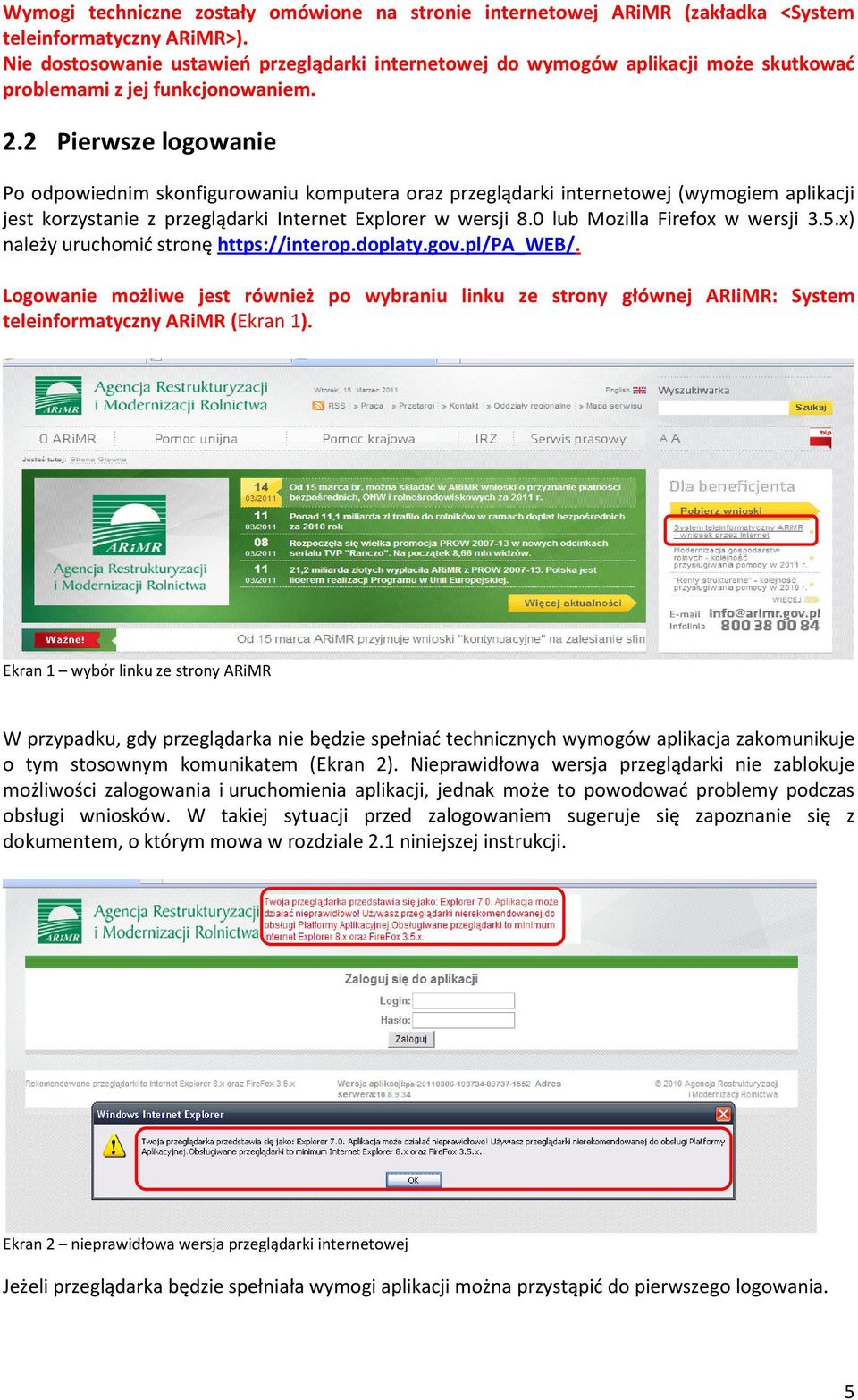 2 Pierwsze logowanie Po odpowiednim skonfigurowaniu komputera oraz przeglądarki internetowej (wymogiem aplikacji jest korzystanie z przeglądarki Internet Explorer w wersji 8.