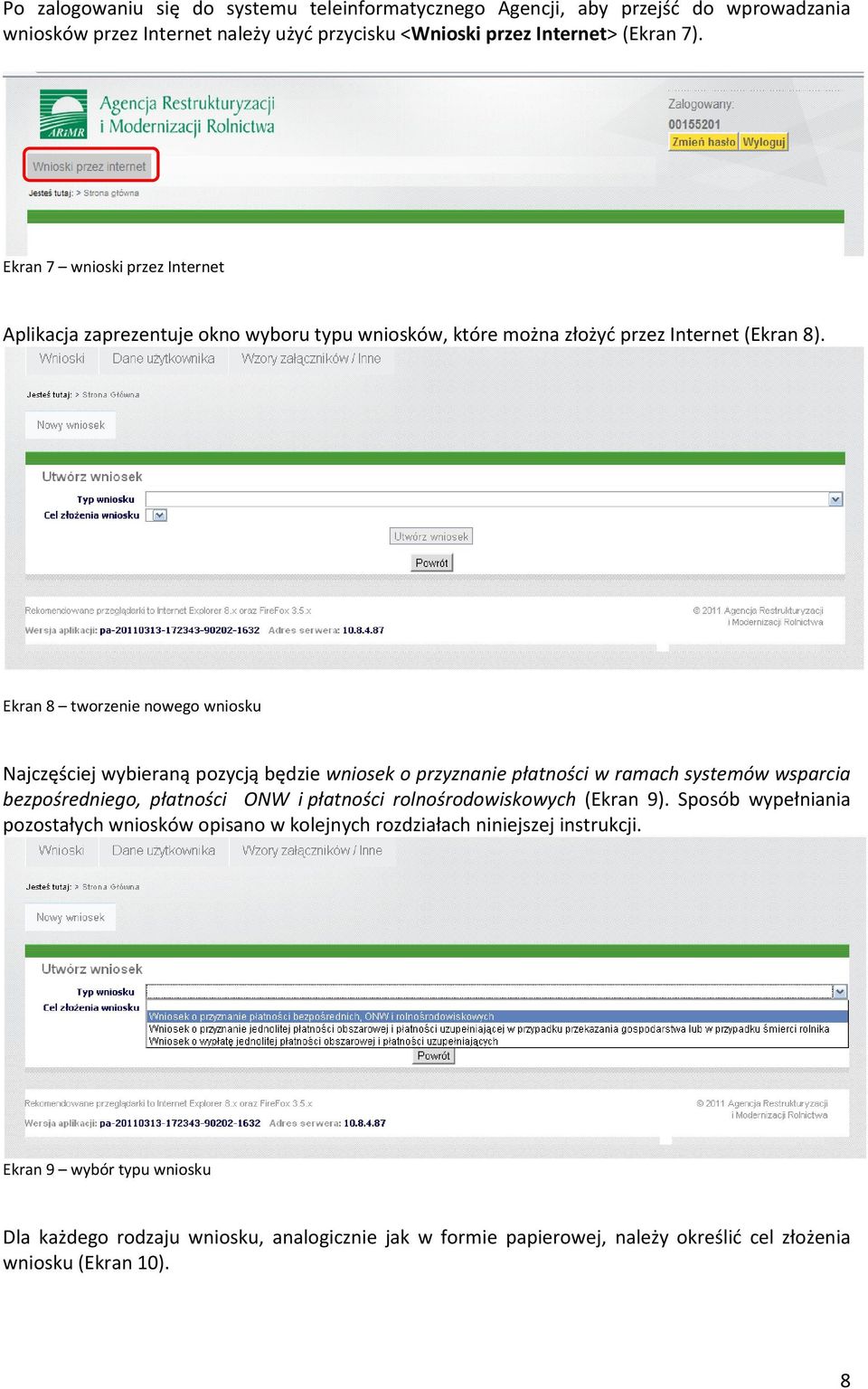 Ekran 8 tworzenie nowego wniosku Najczęściej wybieraną pozycją będzie wniosek o przyznanie płatności w ramach systemów wsparcia bezpośredniego, płatności ONW i płatności