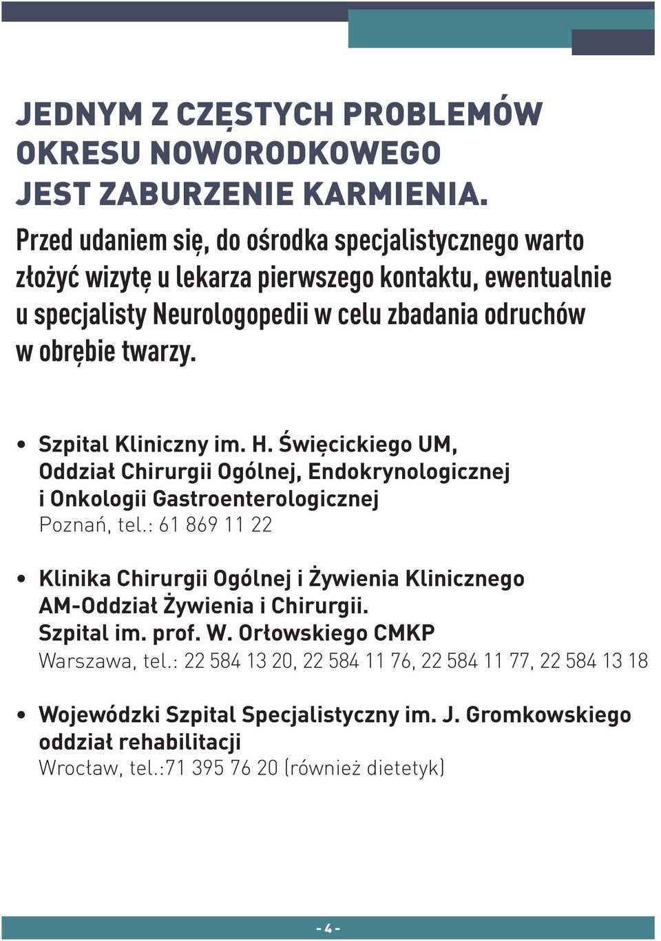 Szpital Kliniczny im. H. Święcickiego UM, Oddział Chirurgii Ogólnej, Endokrynologicznej i Onkologii Gastroenterologicznej Poznań, tel.