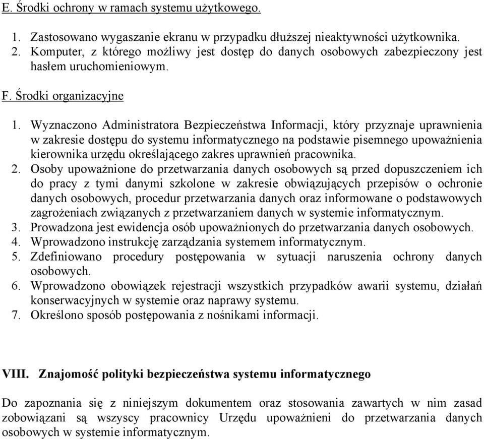 Wyznaczono Administratora Bezpieczeństwa Informacji, który przyznaje uprawnienia w zakresie dostępu do systemu informatycznego na podstawie pisemnego upowaŝnienia kierownika urzędu określającego