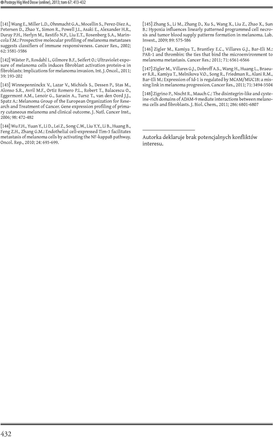 , 2002; 62: 3581-3586 [142] Wäster P., Rosdahl I., Gilmore B.F., Seifert O.