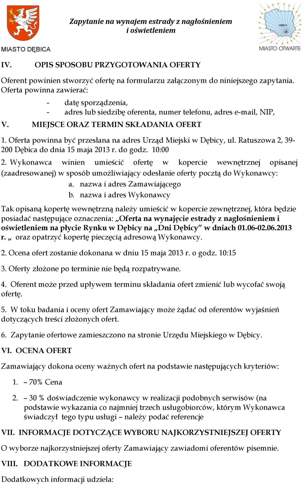 Oferta powinna być przesłana na adres Urząd Miejski w Dębicy, ul. Ratuszowa 2, 39-200 Dębica do dnia 15 maja 2013 r. do godz. 10:00 2.
