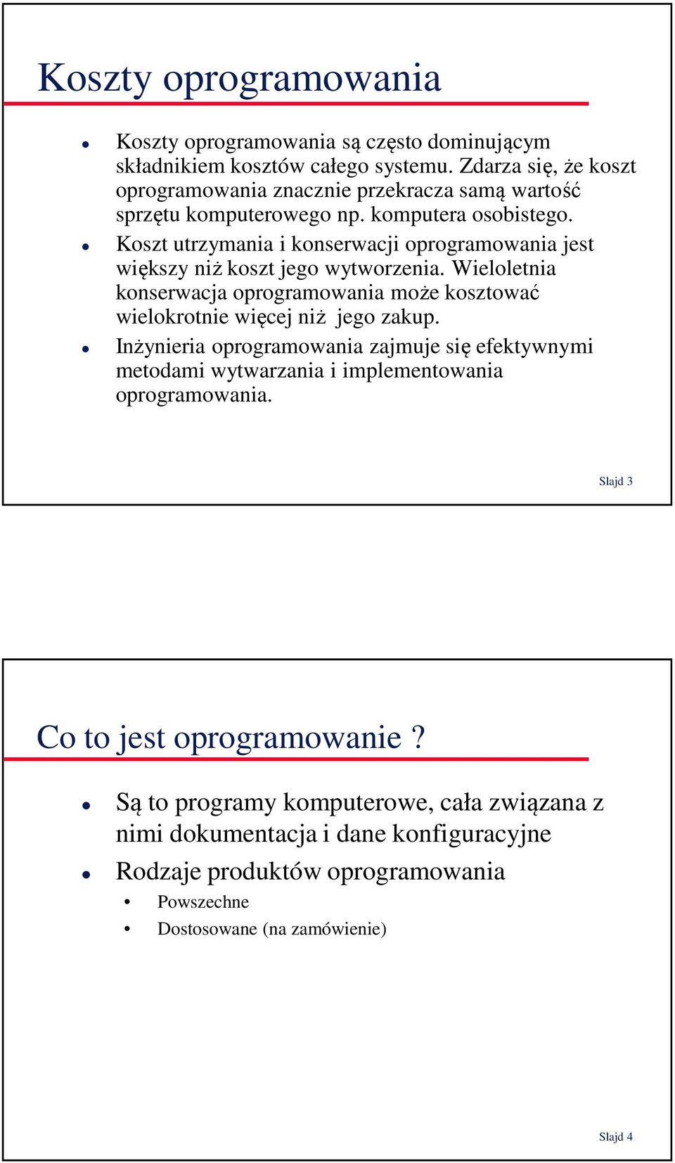 Koszt utrzymania i konserwacji oprogramowania jest większy niż koszt jego wytworzenia.