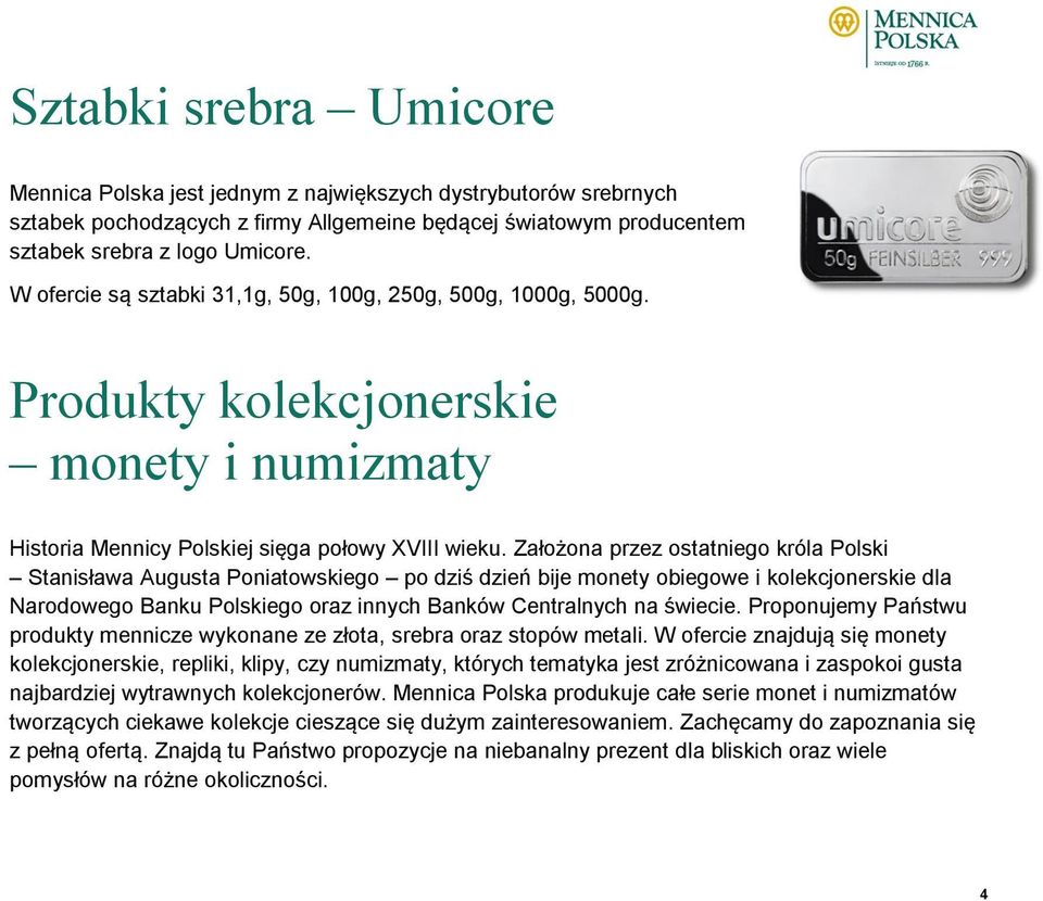 Założona przez ostatniego króla Polski Stanisława Augusta Poniatowskiego po dziś dzień bije monety obiegowe i kolekcjonerskie dla Narodowego Banku Polskiego oraz innych Banków Centralnych na świecie.