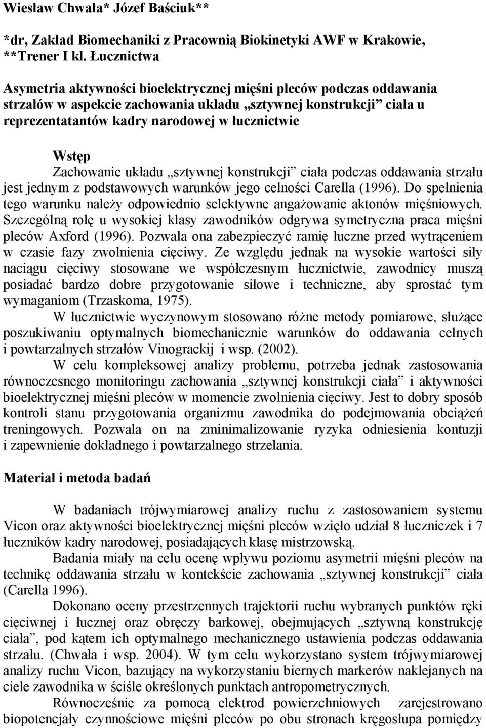 Zachowanie układu sztywnej konstrukcji ciała podczas oddawania strzału jest jednym z podstawowych warunków jego celności Carella (1996).