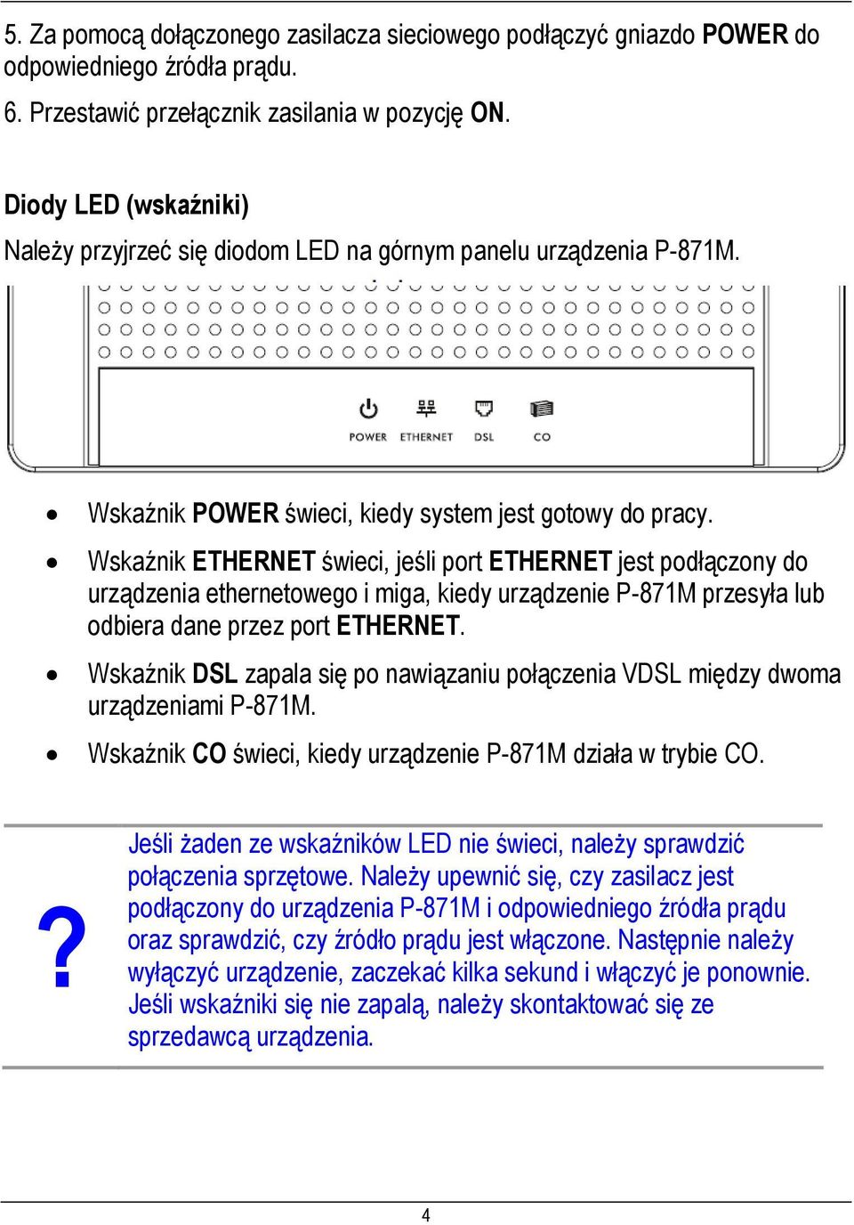 Wskaźnik ETHERNET świeci, jeśli port ETHERNET jest podłączony do urządzenia ethernetowego i miga, kiedy urządzenie P-871M przesyła lub odbiera dane przez port ETHERNET.