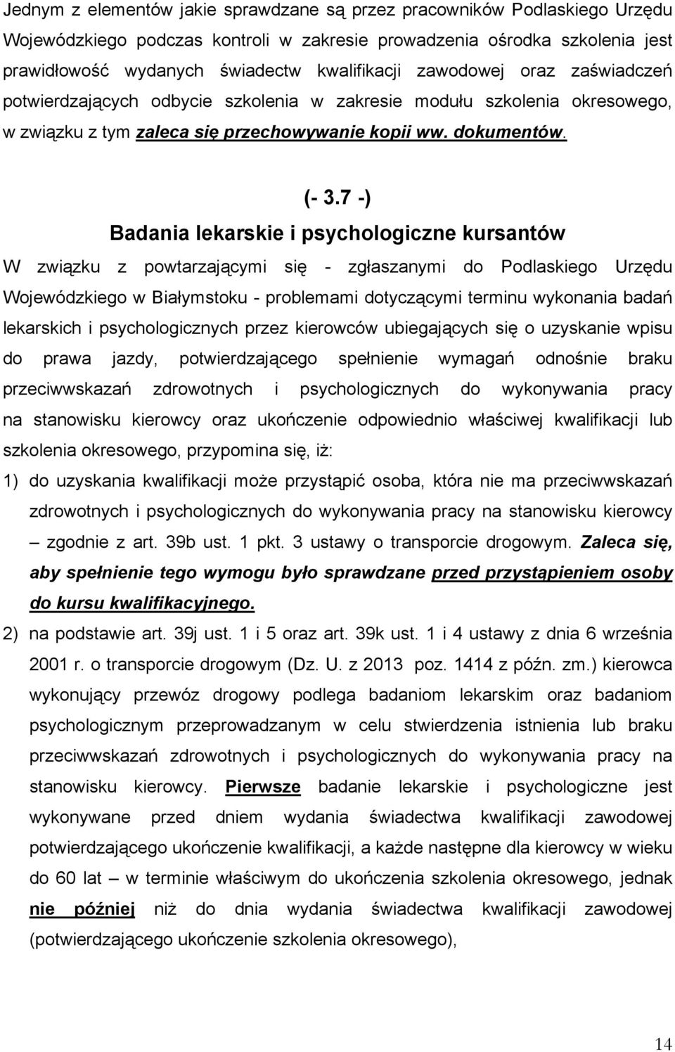 7 -) Badania lekarskie i psychologiczne kursantów W związku z powtarzającymi się - zgłaszanymi do Podlaskiego Urzędu Wojewódzkiego w Białymstoku - problemami dotyczącymi terminu wykonania badań