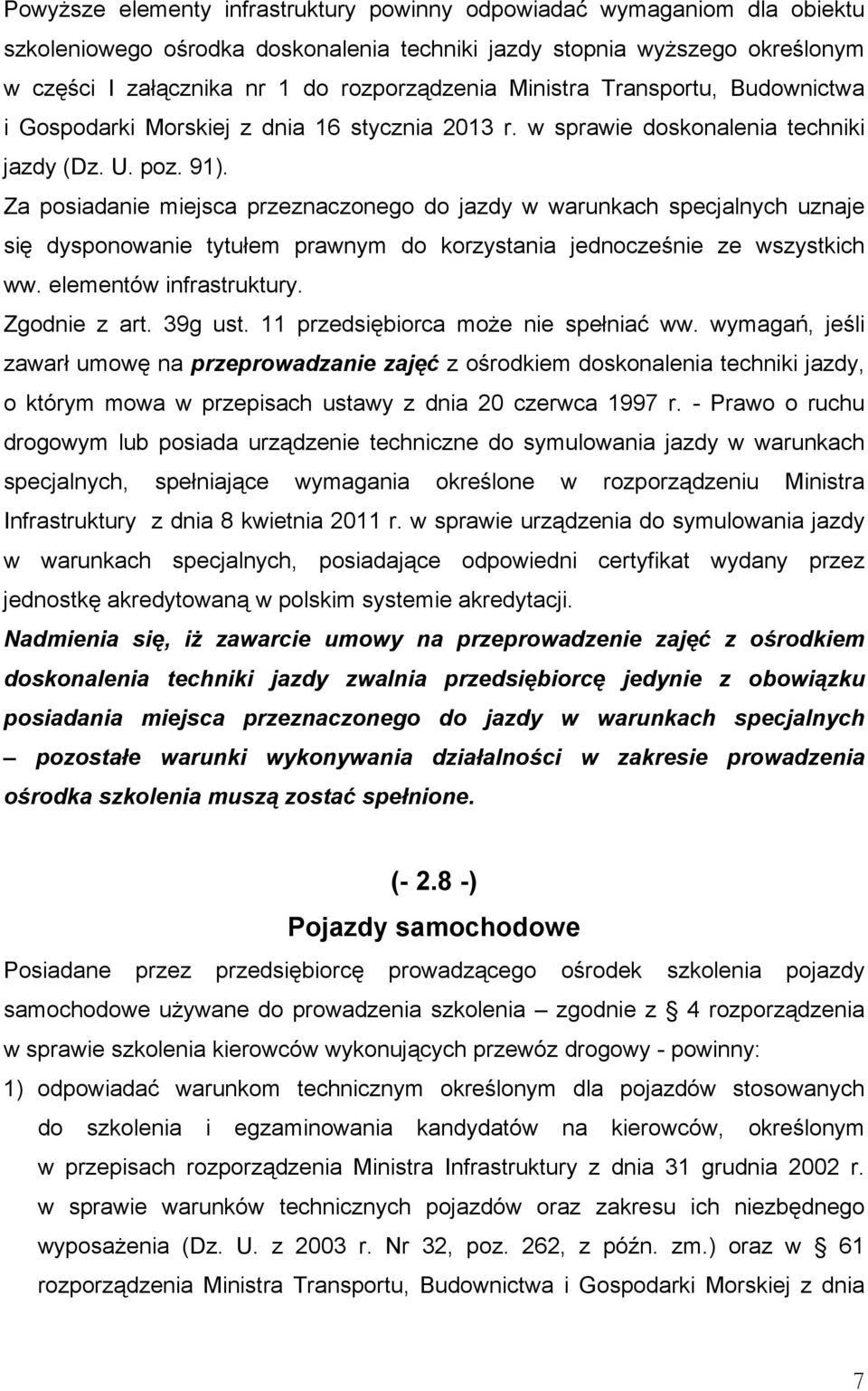 Za posiadanie miejsca przeznaczonego do jazdy w warunkach specjalnych uznaje się dysponowanie tytułem prawnym do korzystania jednocześnie ze wszystkich ww. elementów infrastruktury. Zgodnie z art.