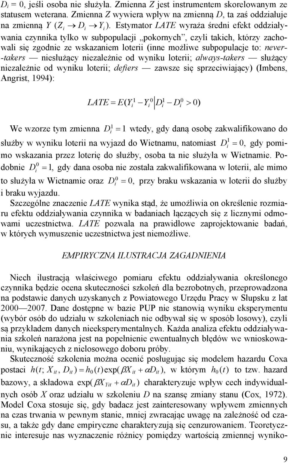 -takers niesłużący niezależnie od wyniku loterii; always-takers służący niezależnie od wyniku loterii; defiers zawsze się sprzeciwiający) (Imbens, Angrist, 1994): LATE E 0 1 0 ( Yi 1 Yi Di Di We