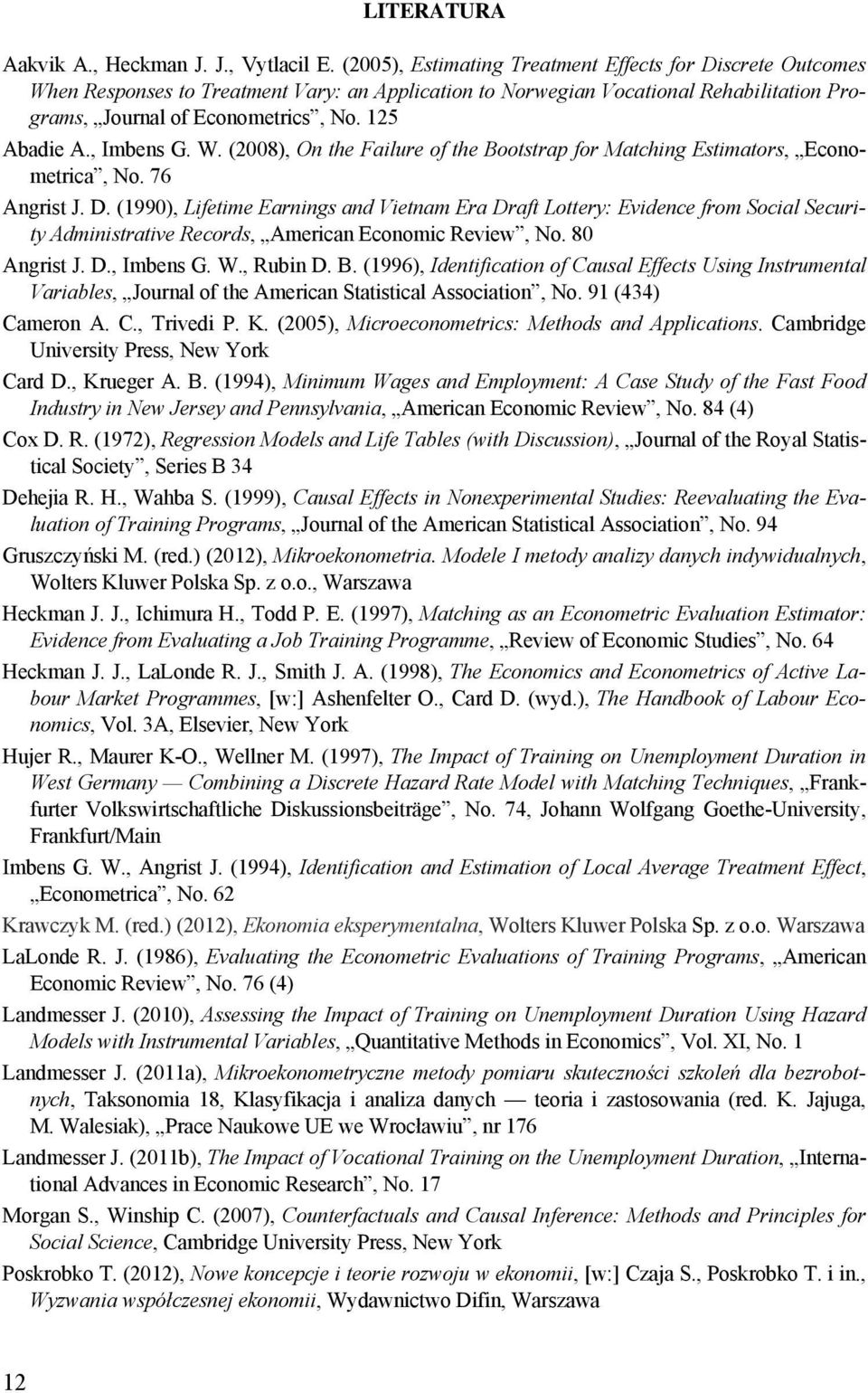, Imbens G. W. (2008), On the Failure of the Bootstrap for Matching Estimators, Econometrica, No. 76 Angrist J. D.