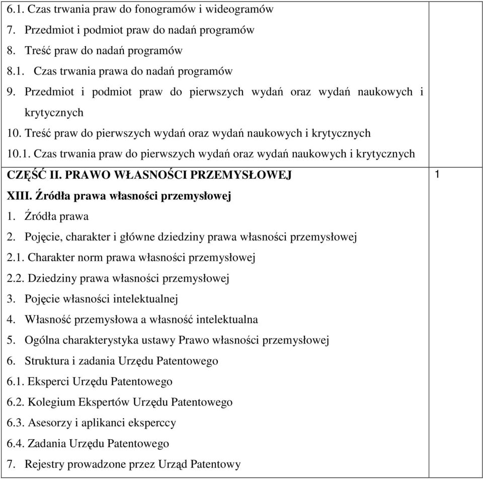 . Czas trwania praw do pierwszych wydań oraz wydań naukowych i krytycznych CZĘŚĆ II. PRAWO WŁASNOŚCI PRZEMYSŁOWEJ XIII. Źródła prawa własności przemysłowej 2.