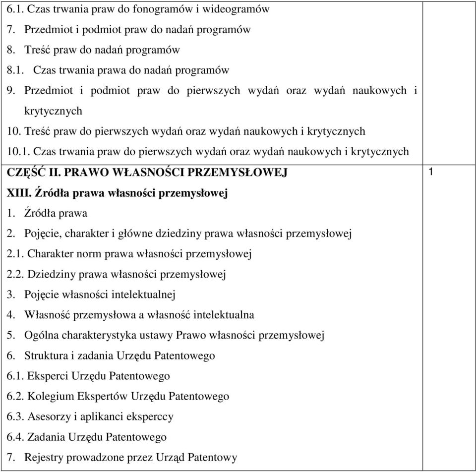 . Czas trwania praw do pierwszych wydań oraz wydań naukowych i krytycznych CZĘŚĆ II. PRAWO WŁASNOŚCI PRZEMYSŁOWEJ XIII. Źródła prawa własności przemysłowej 2.