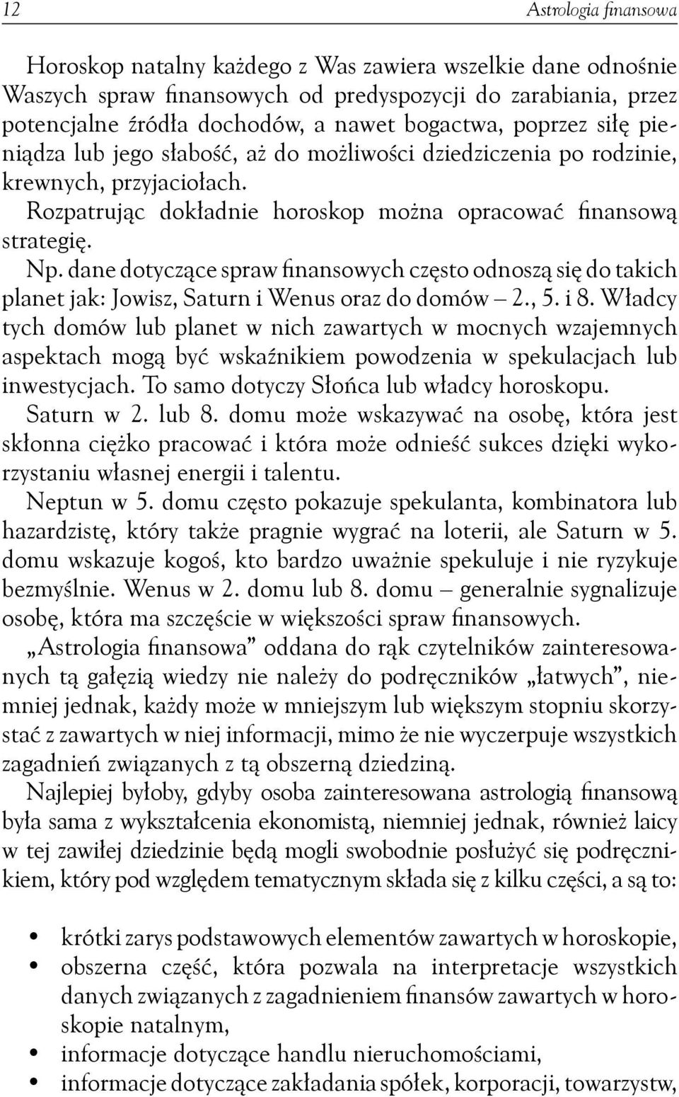 dane dotyczące spraw finansowych często odnoszą się do takich planet jak: Jowisz, Saturn i Wenus oraz do domów 2., 5. i 8.