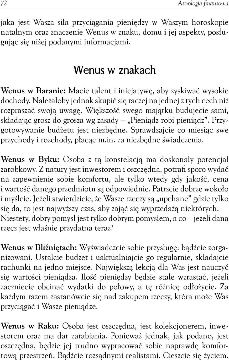 Większość swego majątku budujecie sami, składając grosz do grosza wg zasady Pieniądz robi pieniądz. Przygotowywanie budżetu jest niezbędne. Sprawdzajcie co miesiąc swe przychody i rozchody, płacąc m.