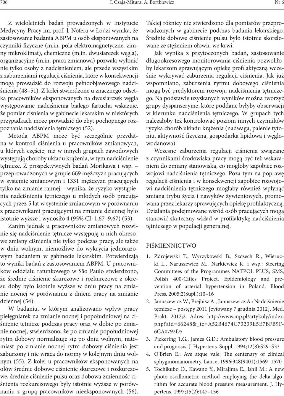in. praca zmianowa) pozwala wyłonić nie tylko osoby z nadciśnieniem, ale przede wszystkim z zaburzeniami regulacji ciśnienia, które w konsekwencji mogą prowadzić do rozwoju pełnoobjawowego