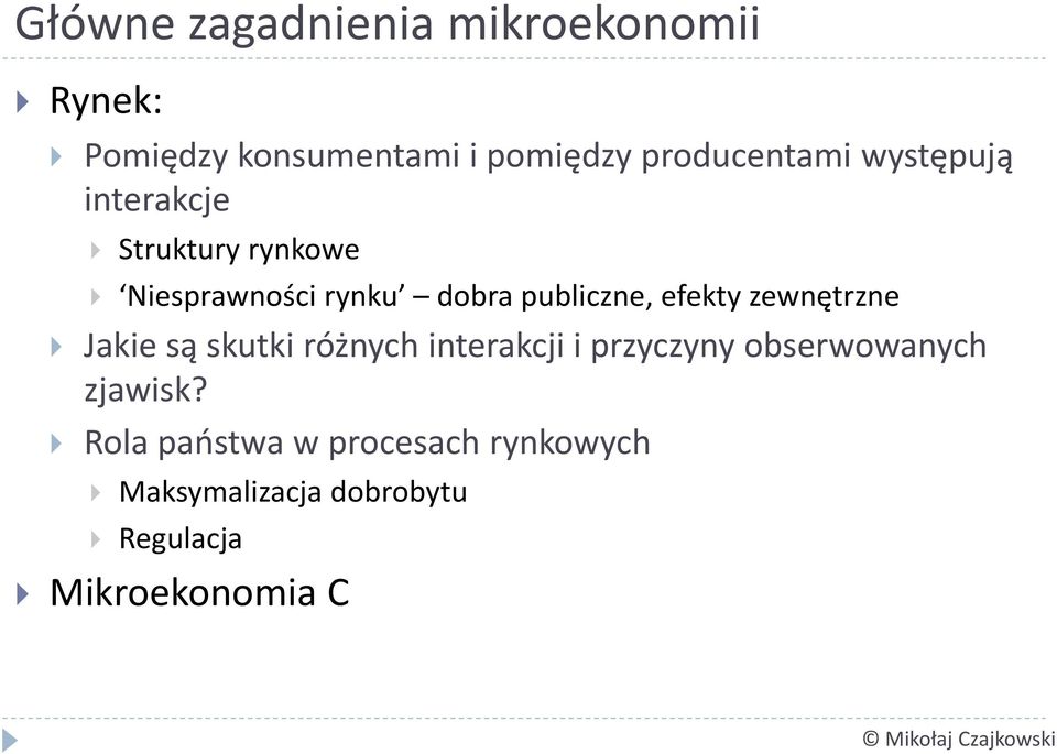 publiczne, efekty zewnętrzne Jakie są skutki różnych interakcji i przyczyny