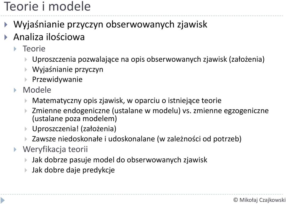 teorie Zmienne endogeniczne (ustalane w modelu) vs. zmienne egzogeniczne (ustalane poza modelem) Uproszczenia!