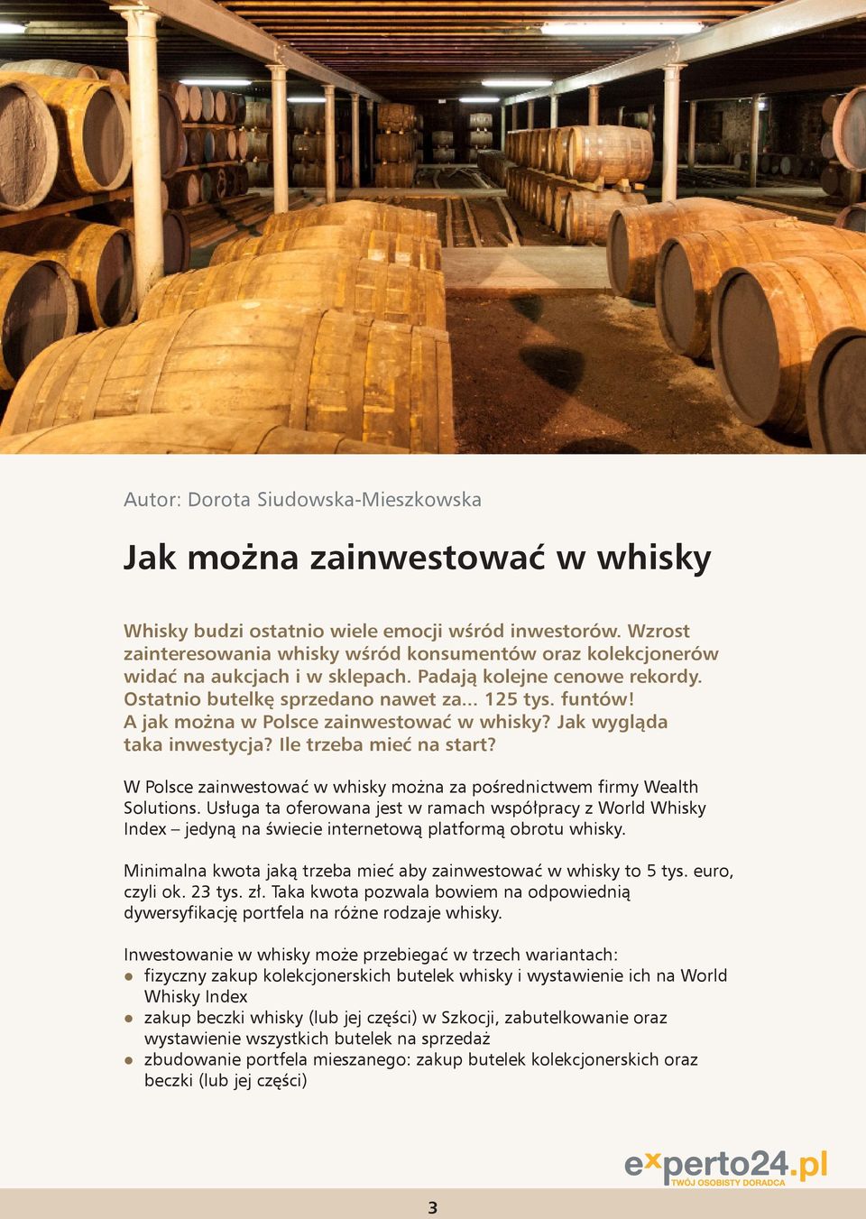 A jak można w Polsce zainwestować w whisky? Jak wygląda taka inwestycja? Ile trzeba mieć na start? W Polsce zainwestować w whisky można za pośrednictwem firmy Wealth Solutions.