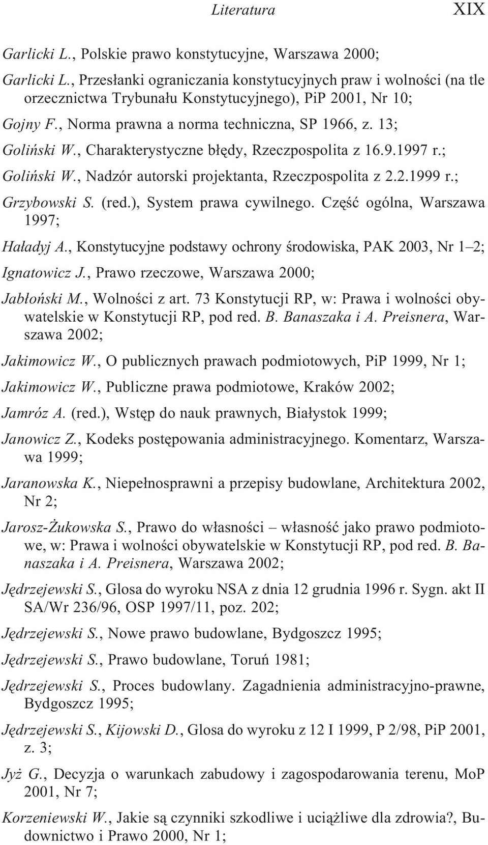, Charakterystyczne b³êdy, Rzeczpospolita z 16.9.1997 r.; Goliñski W., Nadzór autorski projektanta, Rzeczpospolita z 2.2.1999 r.; Grzybowski S. (red.), System prawa cywilnego.