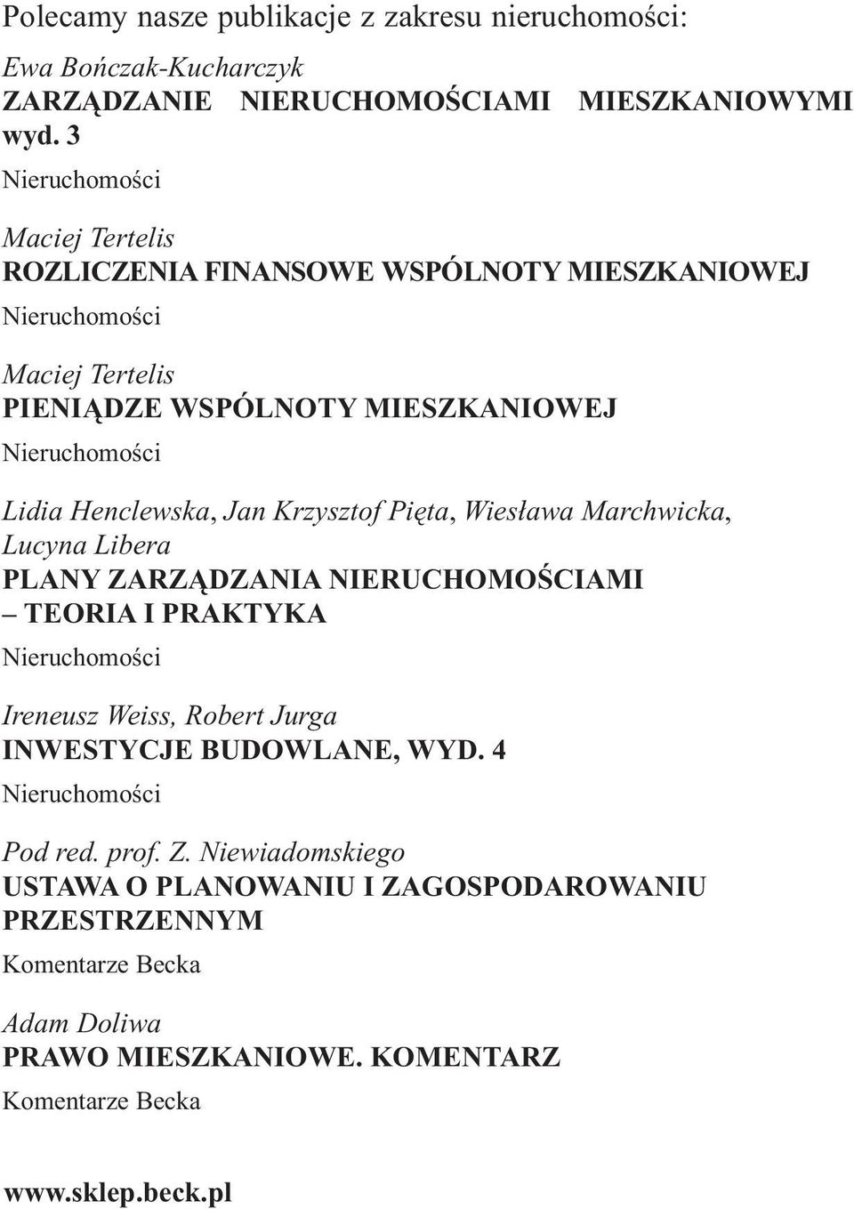 Henclewska, Jan Krzysztof Piêta, Wies³awa Marchwicka, Lucyna Libera PLANY ZARZ DZANIA NIERUCHOMOŒCIAMI TEORIA I PRAKTYKA Nieruchomoœci Ireneusz Weiss, Robert Jurga