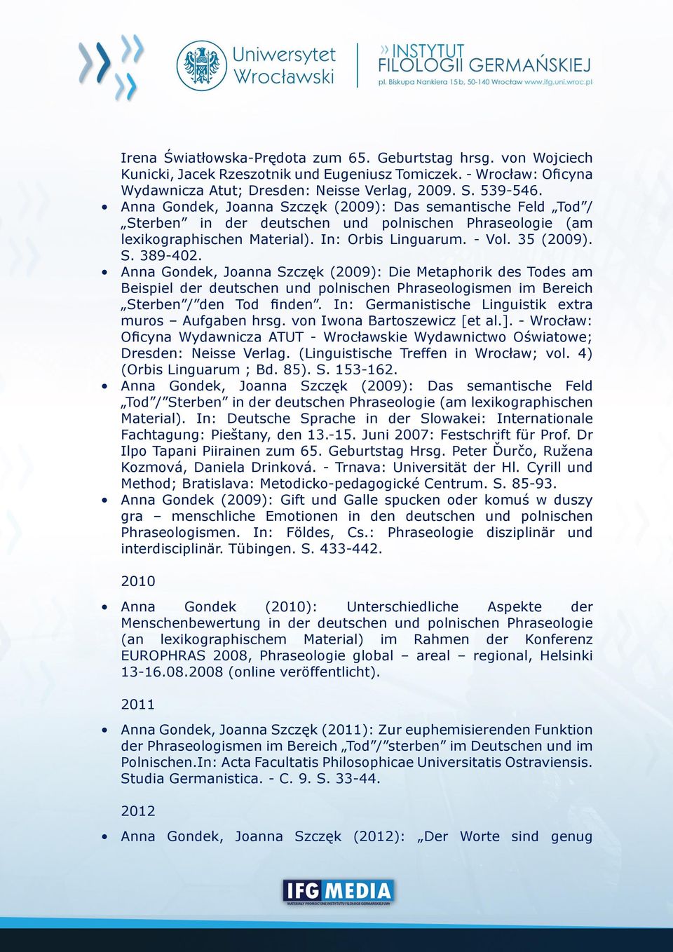 Anna Gondek, Joanna Szczęk (2009): Die Metaphorik des Todes am Beispiel der deutschen und polnischen Phraseologismen im Bereich Sterben / den Tod finden.