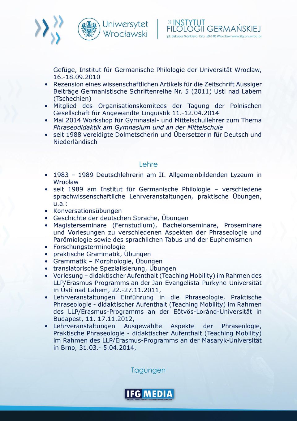 2014 Mai 2014 Workshop für Gymnasial- und Mittelschullehrer zum Thema Phraseodidaktik am Gymnasium und an der Mittelschule seit 1988 vereidigte Dolmetscherin und Übersetzerin für Deutsch und