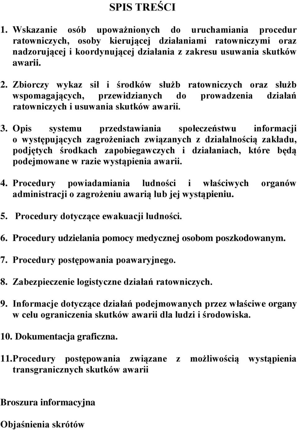 Zbiorczy wykaz sił i środków służb ratowniczych oraz służb wspomagających, przewidzianych do prowadzenia działań ratowniczych i usuwania skutków awarii. 3.