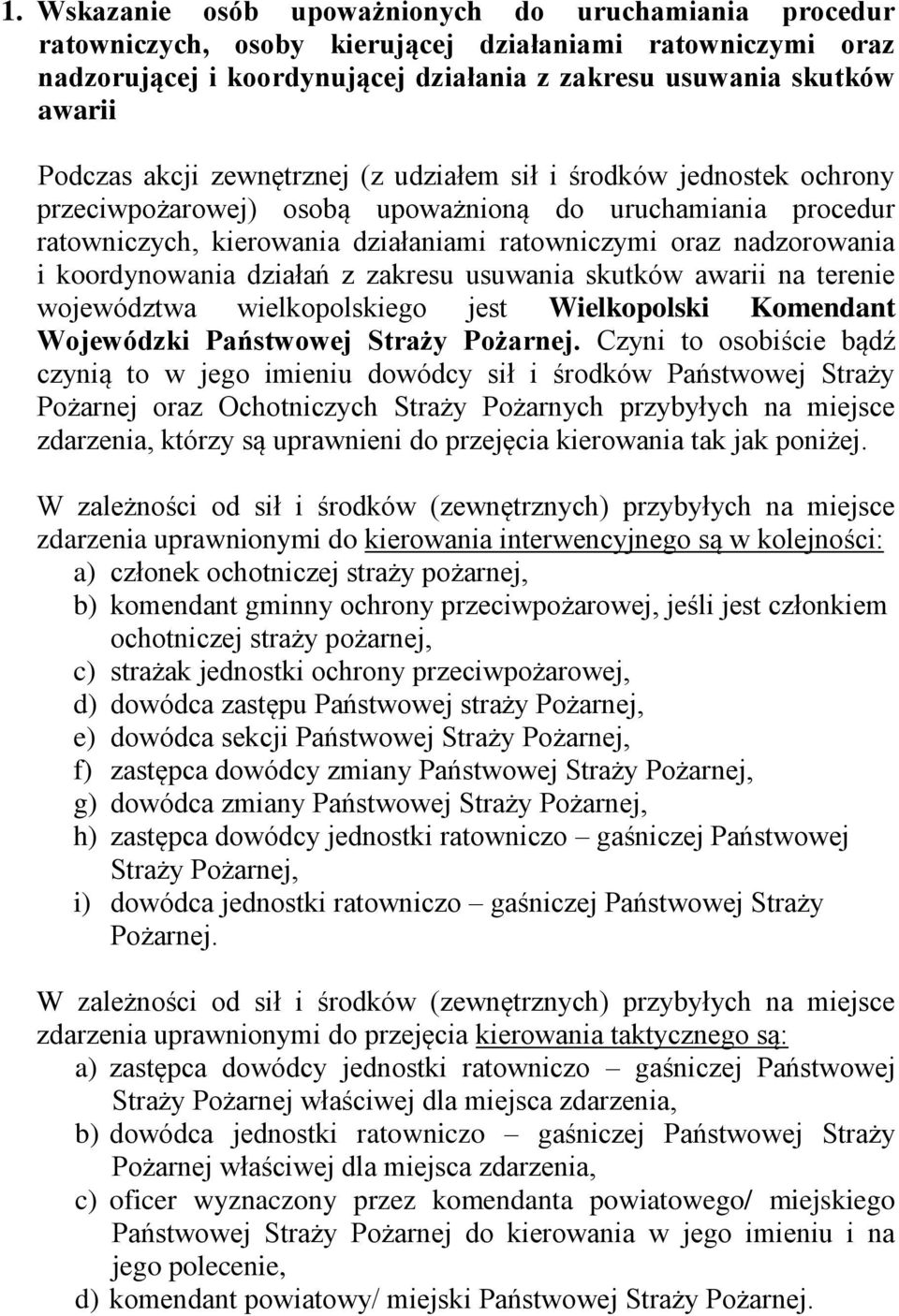 koordynowania działań z zakresu usuwania skutków awarii na terenie województwa wielkopolskiego jest Wielkopolski Komendant Wojewódzki Państwowej Straży Pożarnej.