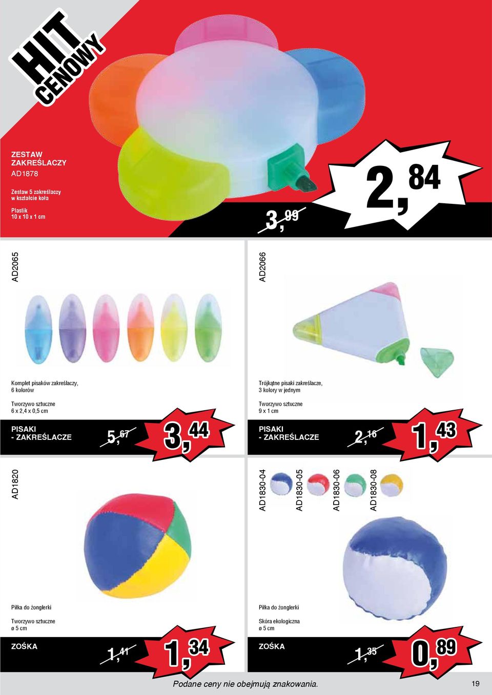 sztuczne 6 x 2,4 x 0,5 cm PISAKI - ZAKREŚLACZE 5, 67 Tworzywo sztuczne 9 x 1 cm 3, 44 PISAKI - ZAKREŚLACZE 2, 16 1, 43 Piłka do