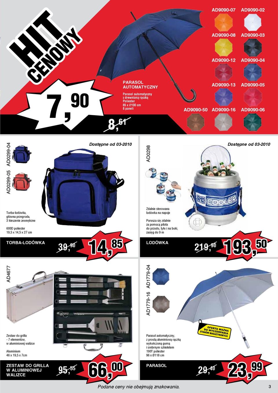 27 cm Zdalnie sterowana lodówka na napoje Porusza się zdalnie za pomocą pilota do przodu, tyłu i na boki, zasięg do 9 m TORBA-LODÓWKA 39, 90 14, 85 LODÓWKA 219, 90 193, 50 Zestaw do grilla - 7