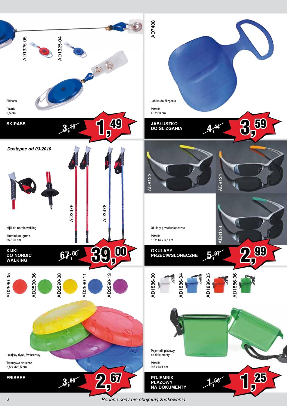 85-125 cm KIJKI DO NORDIC WALKING 2, 67, 50 39, 00 Okulary przeciwsłoneczne Plastik 16 x 14 x 3,5 cm OKULARY PRZECIWSŁONECZNE 5, 97 99 Latający dysk, świszczący