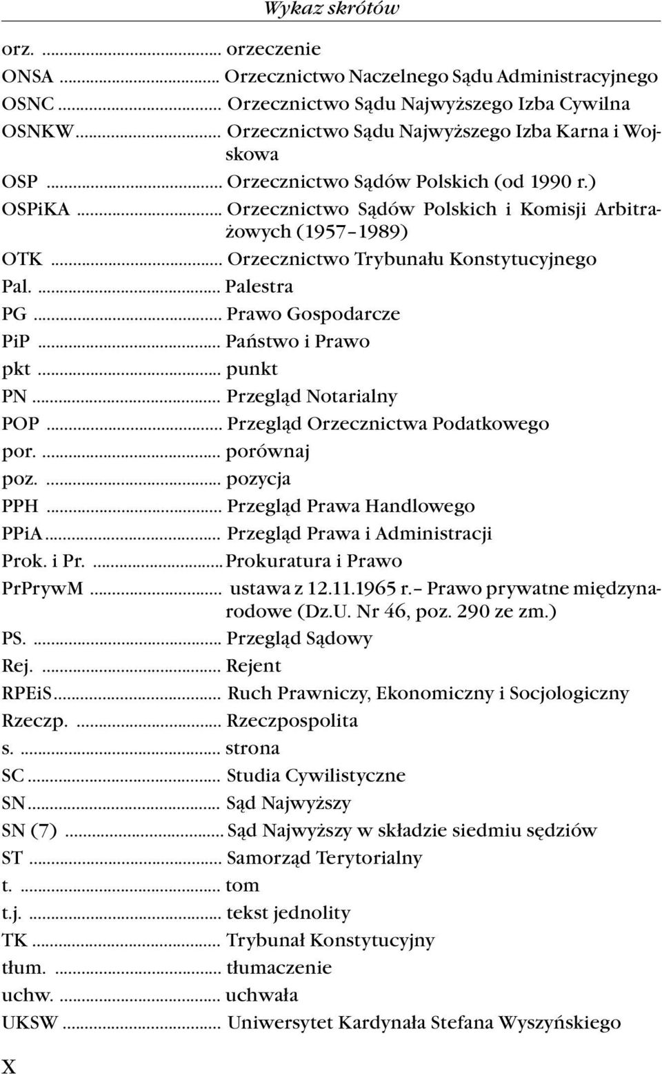 .. Prawo Gospodarcze PiP... Państwo i Prawo pkt... punkt PN... Przegląd Notarialny POP... Przegląd Orzecznictwa Podatkowego por.... porównaj poz.... pozycja PPH... Przegląd Prawa Handlowego PPiA.