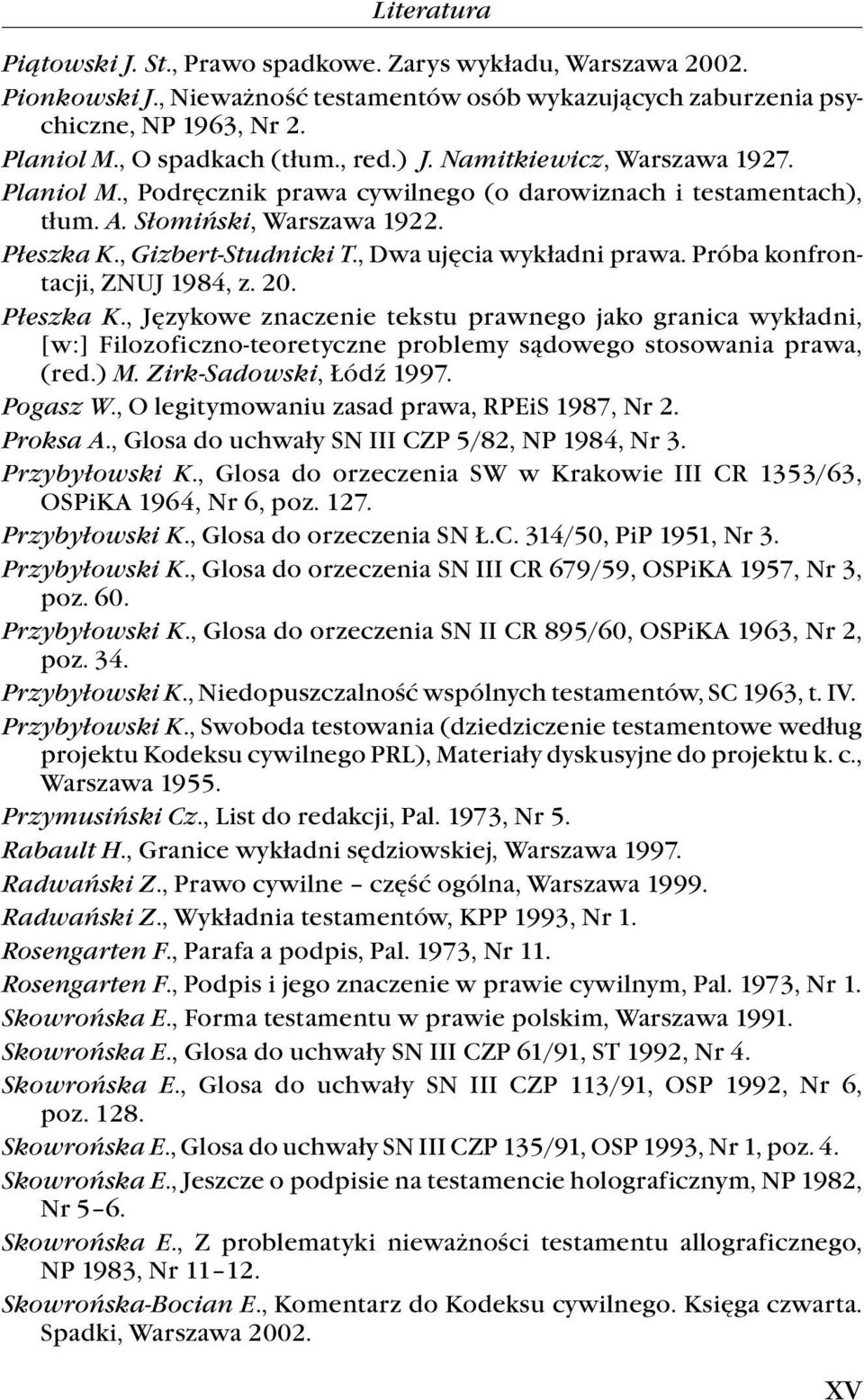 , Dwa ujęcia wykładni prawa. Próba konfrontacji, ZNUJ 1984, z. 20. Płeszka K.