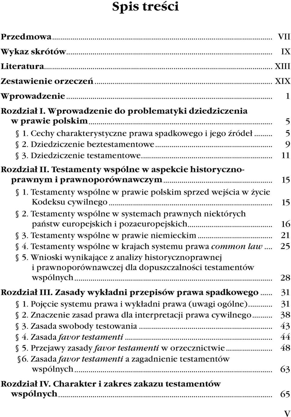 Testamenty wspólne w aspekcie historycznoprawnym i prawnoporównawczym... 15 1. Testamenty wspólne w prawie polskim sprzed wejścia w życie Kodeksu cywilnego... 15 2.