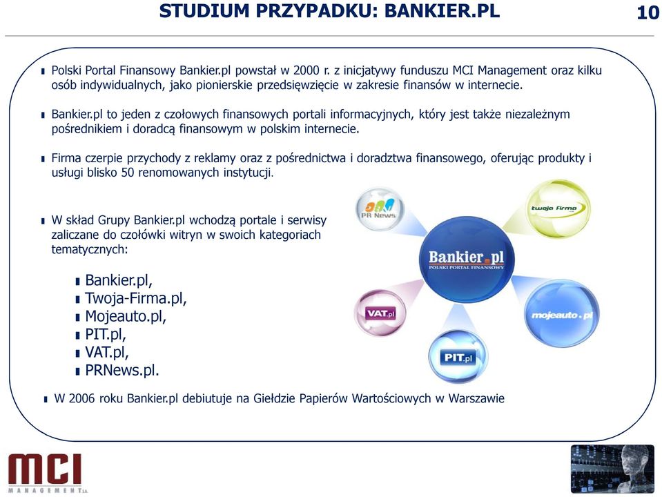 pl to jeden z czołowych finansowych portali informacyjnych, który jest także niezależnym pośrednikiem i doradcą finansowym w polskim internecie.