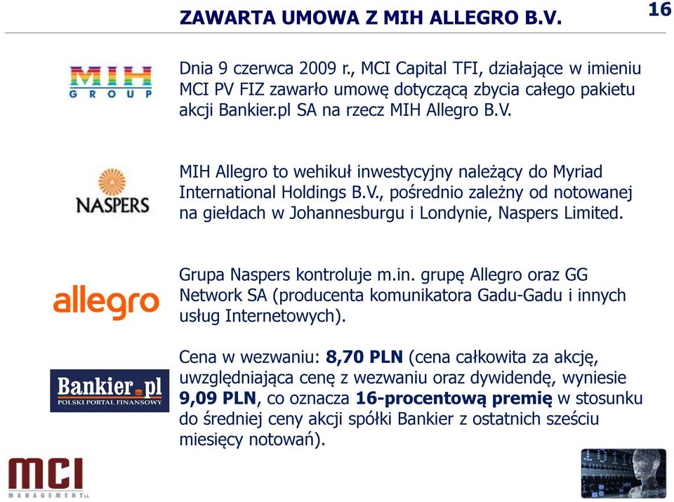 Grupa Naspers kontroluje m.in. grupę Allegro oraz GG Network SA (producenta komunikatora Gadu-Gadu i innych usług Internetowych).