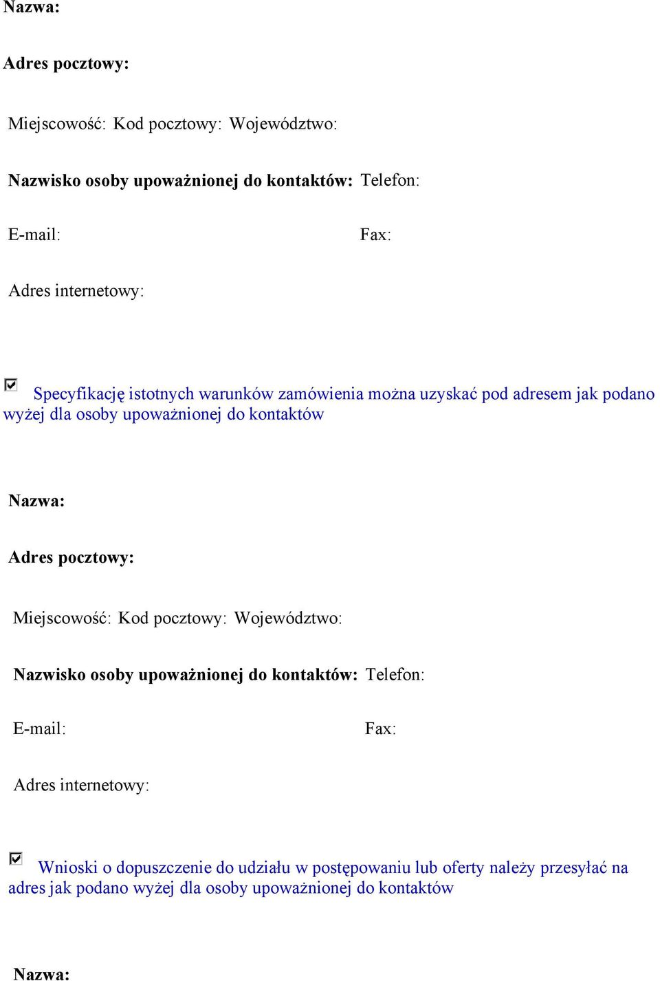dopuszczenie do udziału w postępowaniu lub oferty należy przesyłać na adres jak podano wyżej dla osoby upoważnionej do kontaktów
